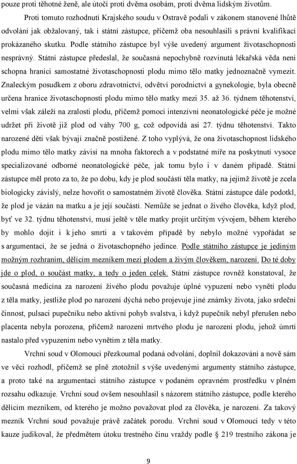 Podle státního zástupce byl výše uvedený argument životaschopnosti nesprávný.
