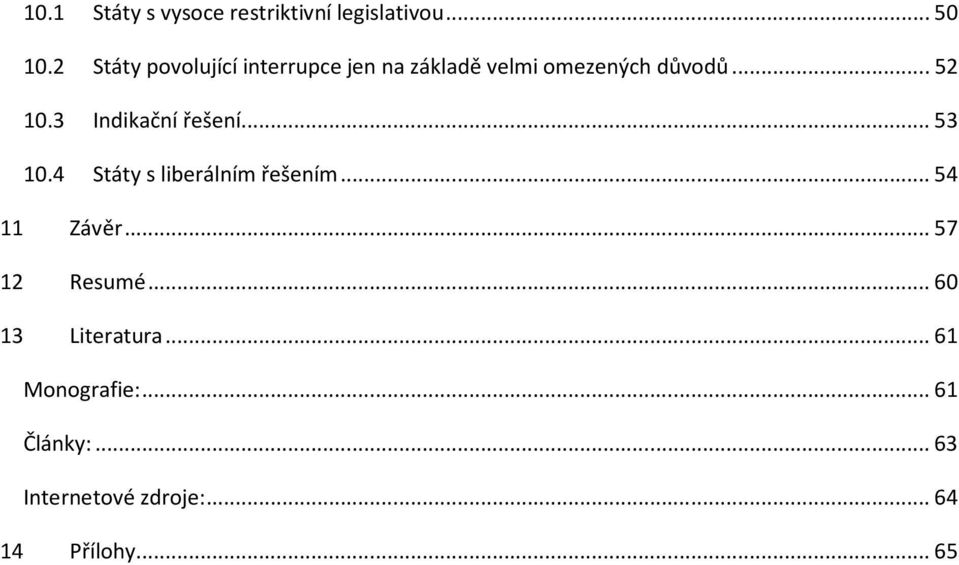 3 Indikační řešení...53 10.4 Státy s liberálním řešením...54 11 Závěr.