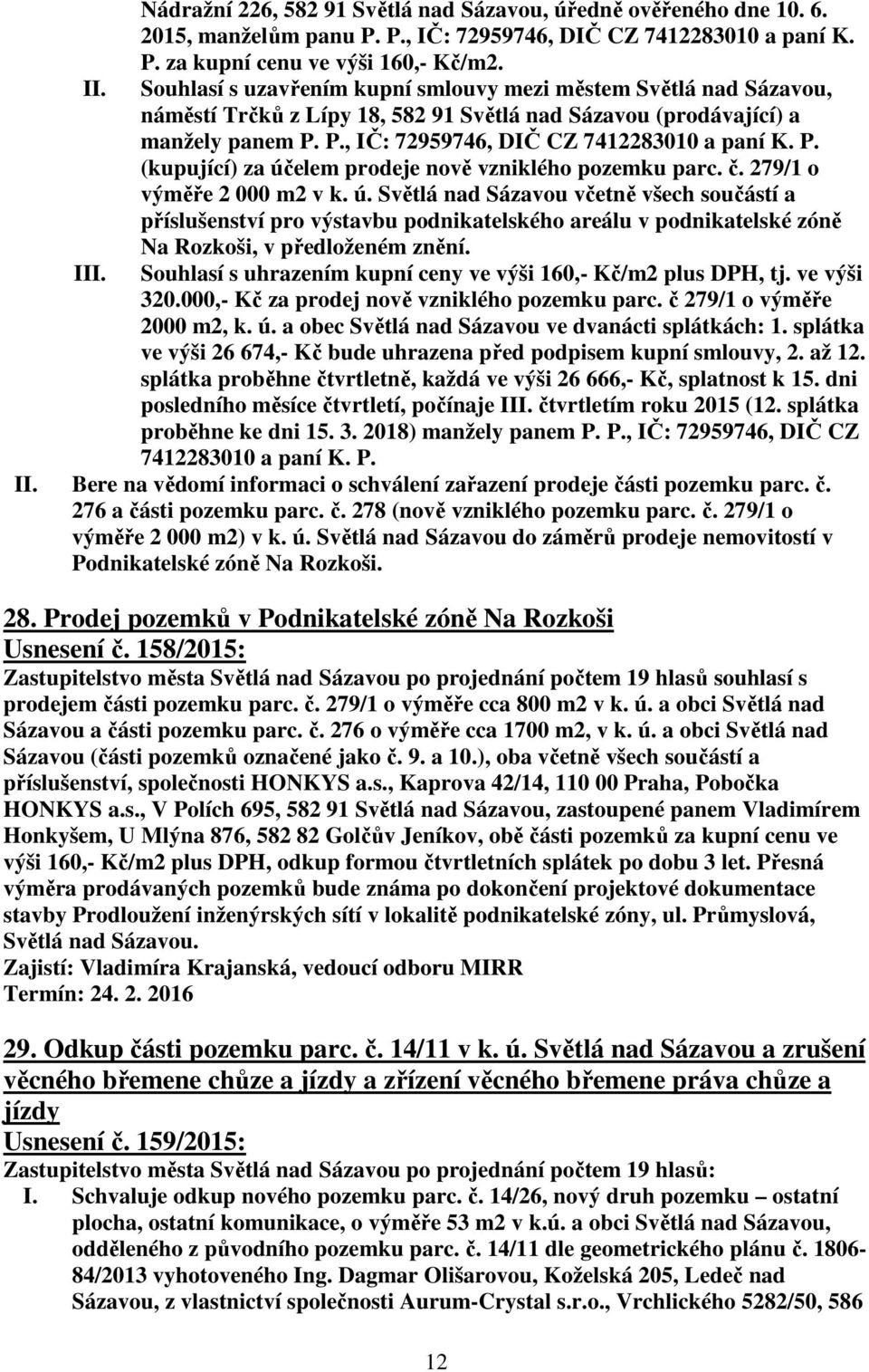 P., IČ: 72959746, DIČ CZ 7412283010 a paní K. P. (kupující) za úč