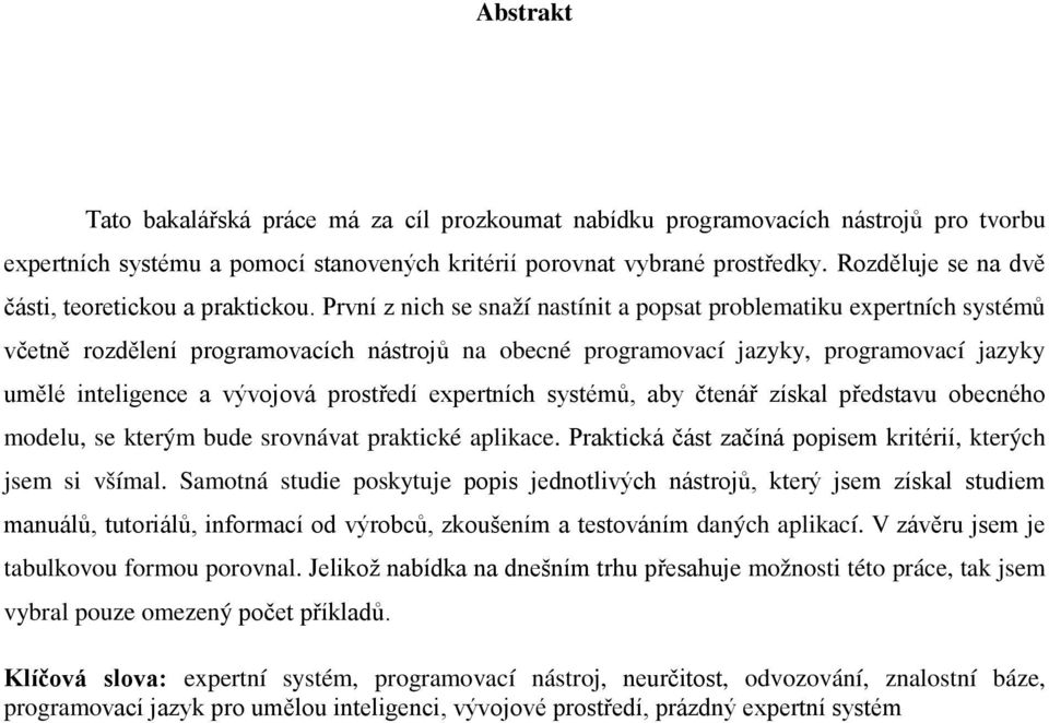 První z nich se snaží nastínit a popsat problematiku expertních systémů včetně rozdělení programovacích nástrojů na obecné programovací jazyky, programovací jazyky umělé inteligence a vývojová