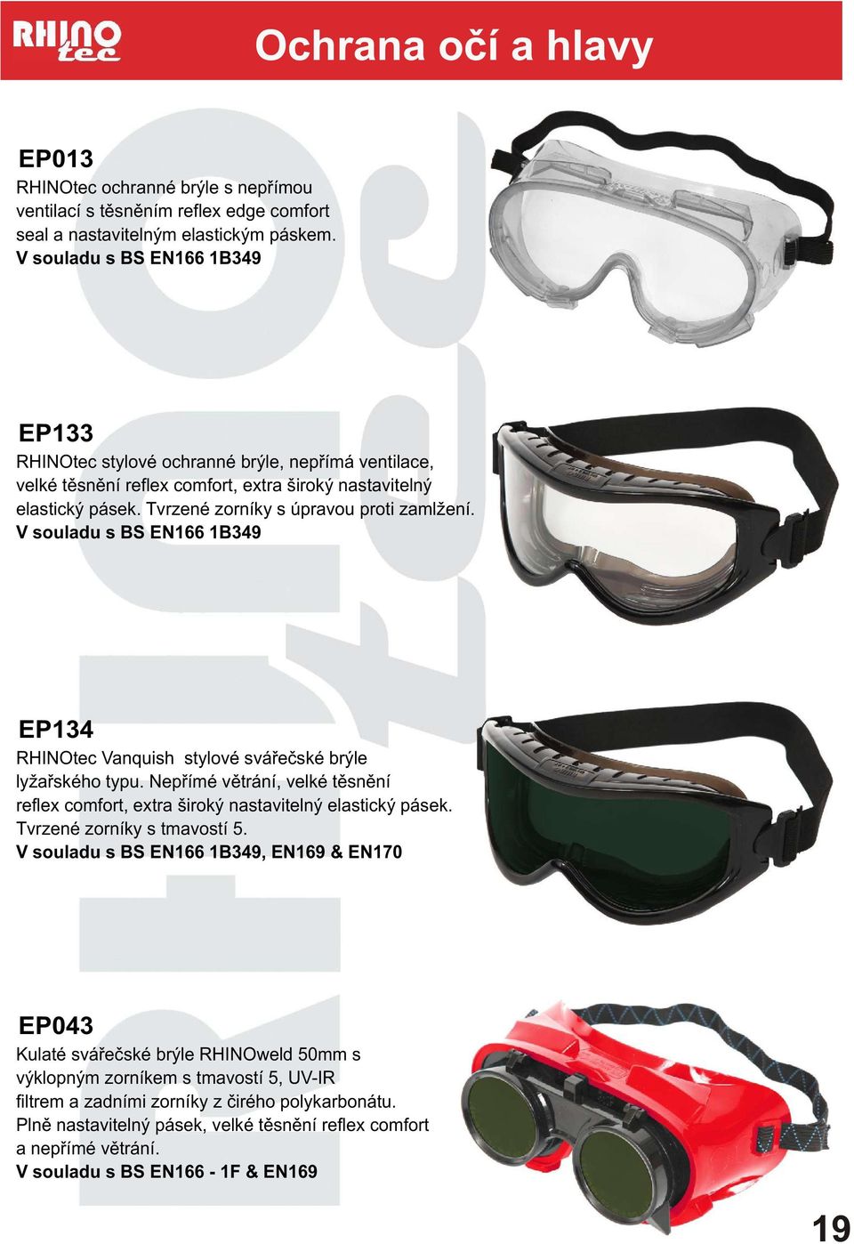 V souladu s BS EN66 B349 EP34 RHINOtec Vanquish stylové sváøeèské brýle lyžaøského typu. Nepøímé vìtrání, velké tìsnìní reflex comfort, extra široký nastavitelný elastický pásek.