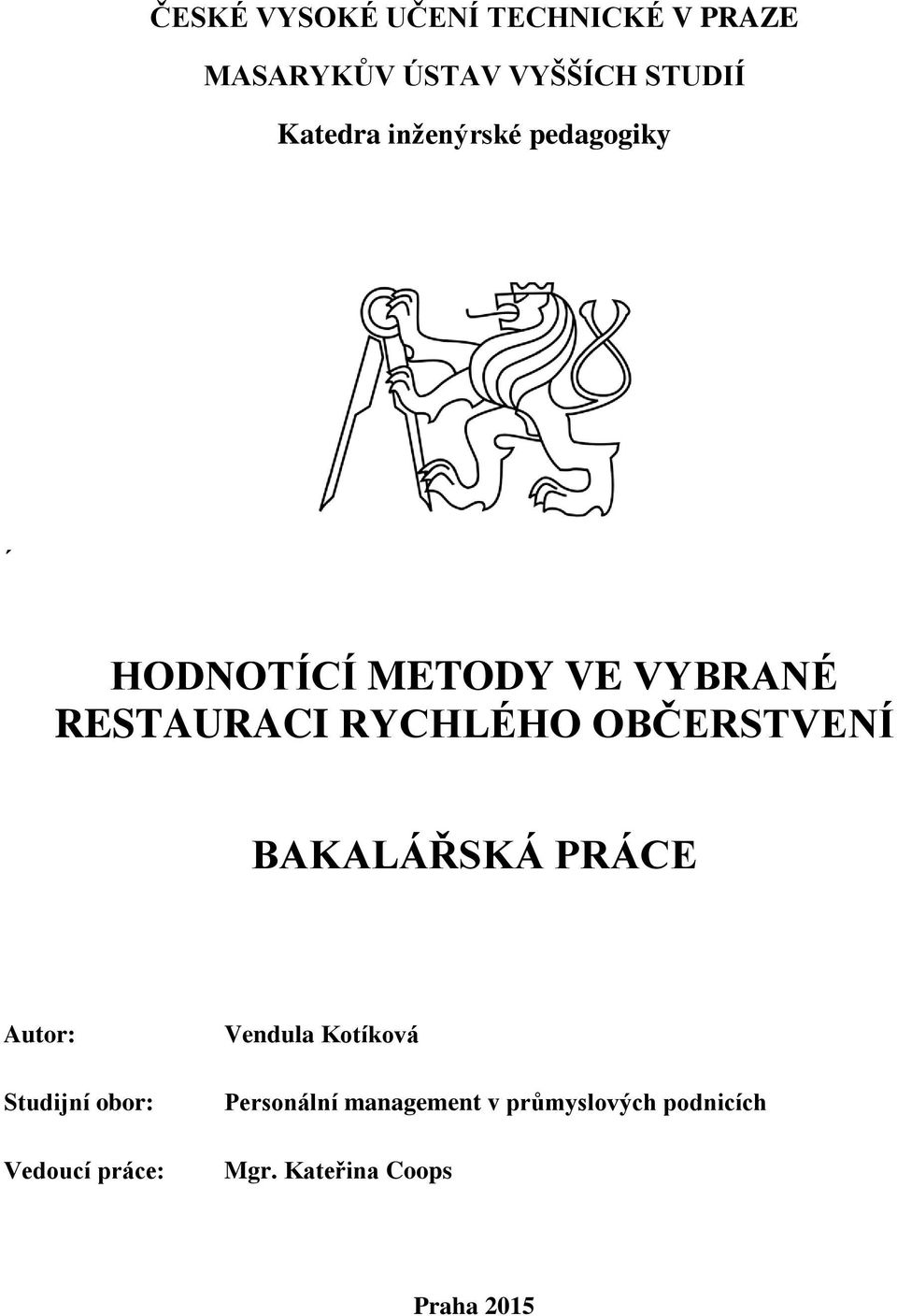 OBČERSTVENÍ BAKALÁŘSKÁ PRÁCE Autor: Studijní obor: Vedoucí práce: Vendula