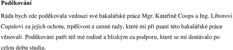 Liborovi Cupalovi za jejich ochotu, trpělivost a cenné rady, které mi při