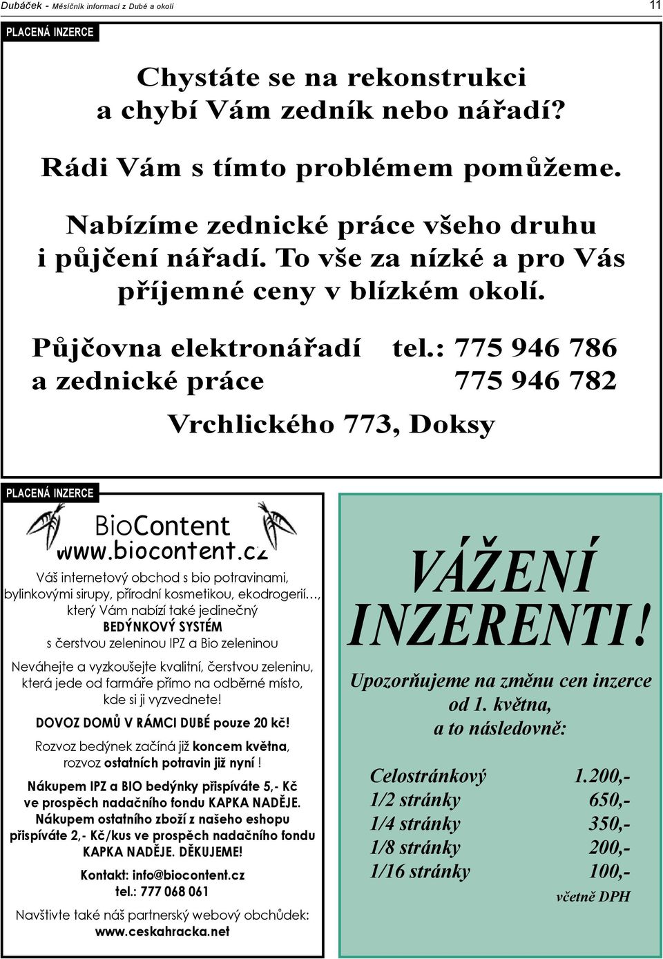 : 775 946 786 a zednické práce 775 946 782 Vrchlického 773, Doksy PLACENÁ INZERCE BioContent www.biocontent.