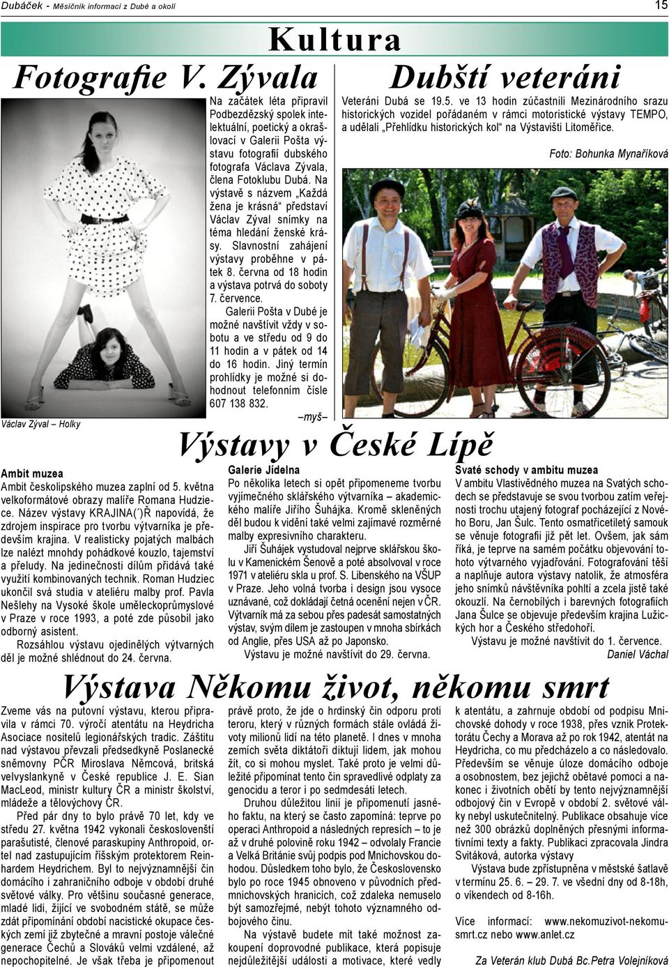 Na výstavě s názvem Každá žena je krásná představí Václav Zýval snímky na téma hledání ženské krásy. Slavnostní zahájení výstavy proběhne v pátek 8. června od 18 hodin a výstava potrvá do soboty 7.