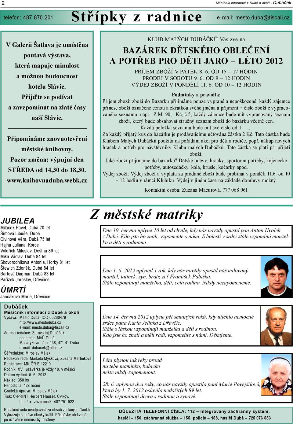Připomínáme znovuotevření městské knihovny. Pozor změna: výpůjní den STŘEDA od 14,30 do 18,30. www.knihovnaduba.webk.