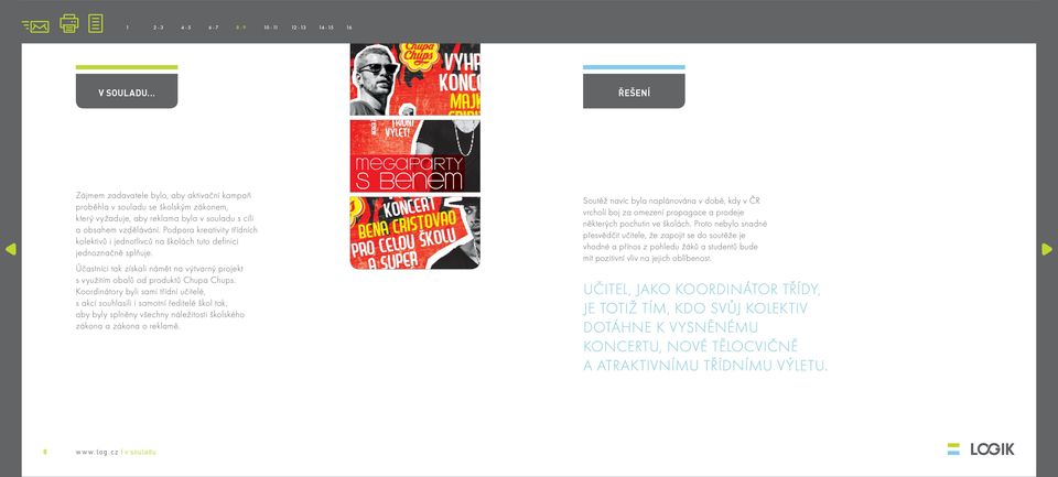 Koordinátory byli sami třídní učitelé, s akcí souhlasili i samotní ředitelé škol tak, aby byly splněny všechny náležitosti školského zákona a zákona o reklamě.