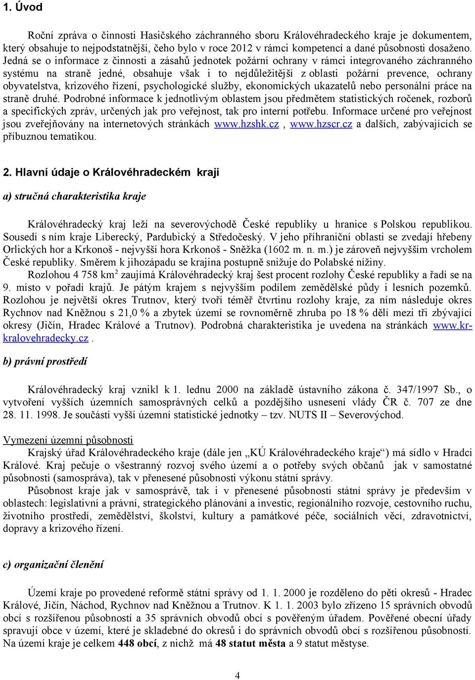 obyvatelstva, krizového řízení, psychologické služby, ekonomických ukazatelů nebo personální práce na straně druhé.