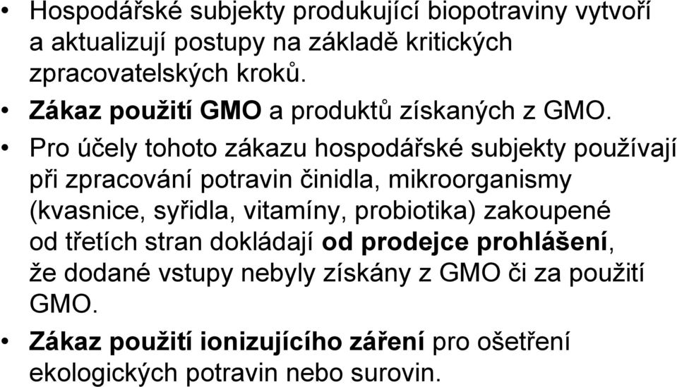 Pro účely tohoto zákazu hospodářské subjekty používají při zpracování potravin činidla, mikroorganismy (kvasnice, syřidla,