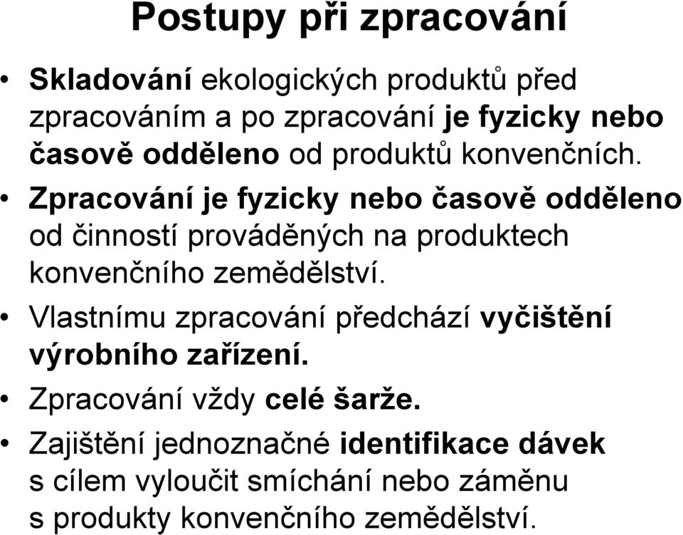 Zpracování je fyzicky nebo časově odděleno od činností prováděných na produktech konvenčního zemědělství.