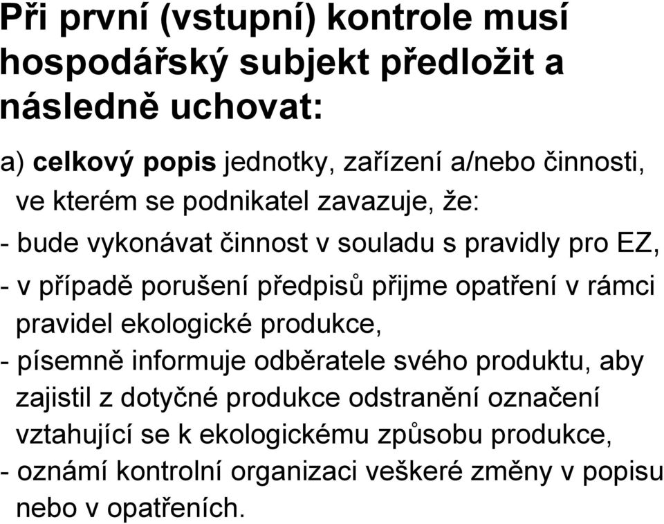 přijme opatření v rámci pravidel ekologické produkce, - písemně informuje odběratele svého produktu, aby zajistil z dotyčné produkce