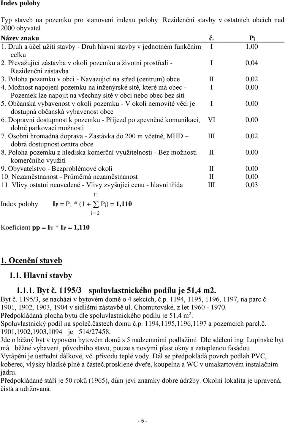 Poloha pozemku v obci - Navazující na střed (centrum) obce II 0,02 4.