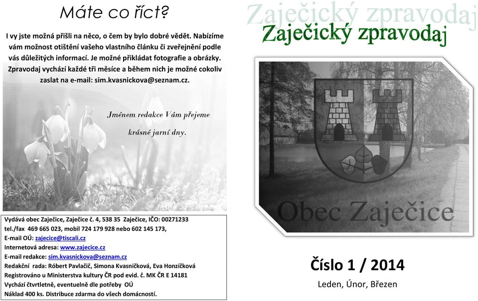 Vydává obec Zaječice, Zaječice č. 4, 538 35 Zaječice, IČO: 00271233 tel./fax 469 665 023, mobil 724 179 928 nebo 602 145 173, E-mail OÚ: zajecice@tiscali.cz Internetová adresa: www.zajecice.cz E-mail redakce: sim.