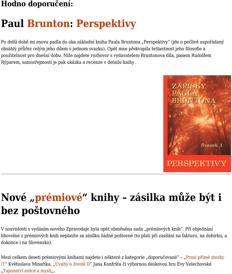 Níže najdete rozhovor s vydavatelem Bruntonova díla, panem Rudolfem Rýparem, samozřejmostí je pak ukázka a recenze v detailu knihy.