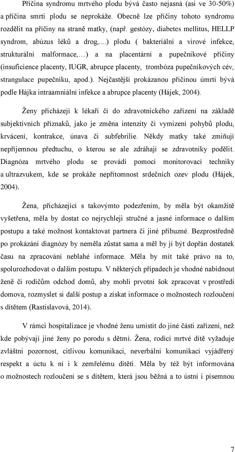 ..) plodu ( bakteriální a virové infekce, strukturální malformace, ) a na placentární a pupečníkové příčiny (insuficience placenty, IUGR, abrupce placenty, trombóza pupečníkových cév, strangulace