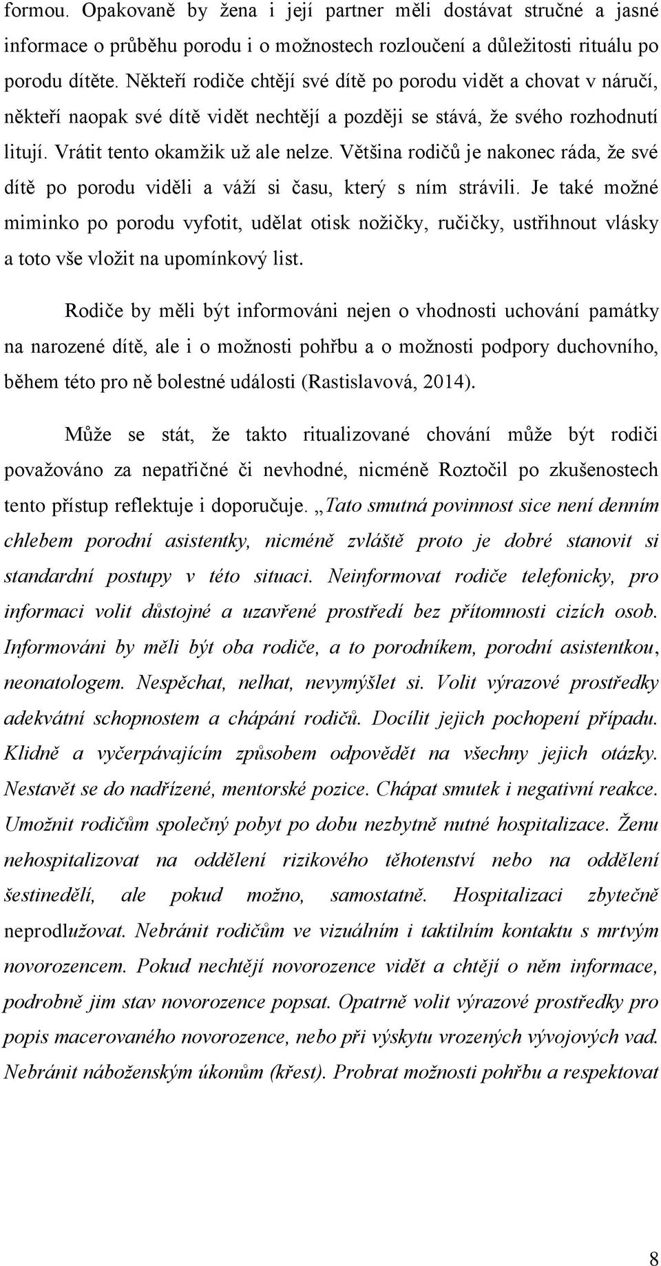 Většina rodičů je nakonec ráda, že své dítě po porodu viděli a váží si času, který s ním strávili.