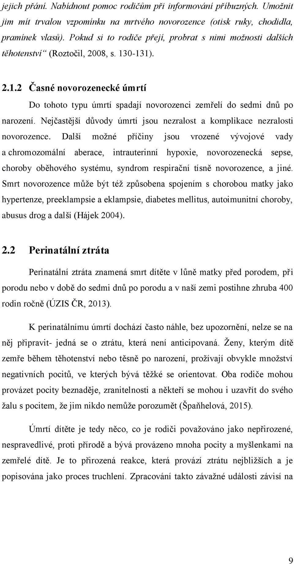 Nejčastější důvody úmrtí jsou nezralost a komplikace nezralosti novorozence.