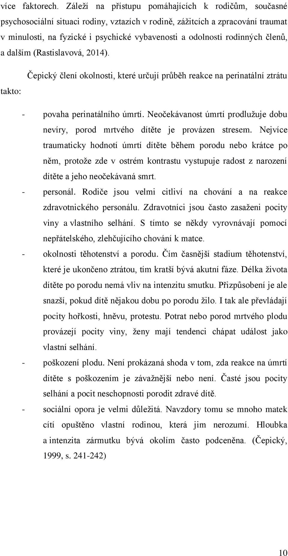 rodinných členů, a dalším (Rastislavová, 2014). takto: Čepický člení okolnosti, které určují průběh reakce na perinatální ztrátu - povaha perinatálního úmrtí.