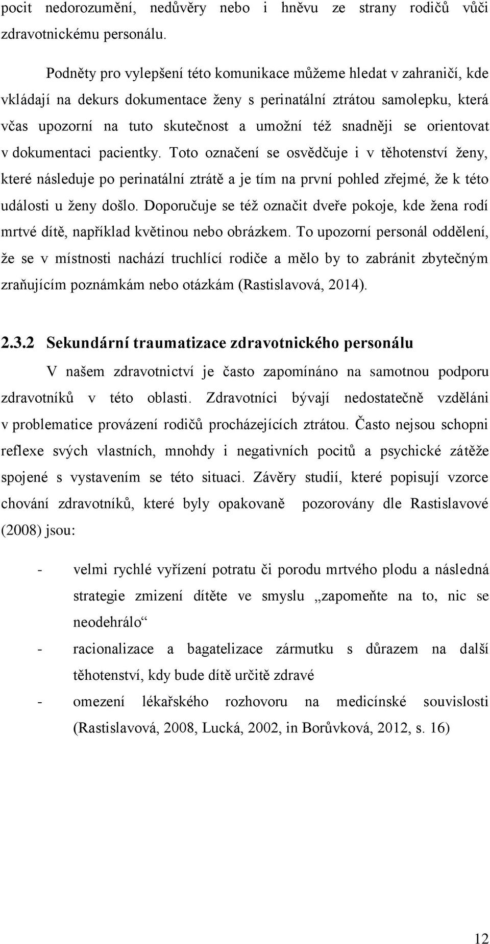se orientovat v dokumentaci pacientky. Toto označení se osvědčuje i v těhotenství ženy, které následuje po perinatální ztrátě a je tím na první pohled zřejmé, že k této události u ženy došlo.