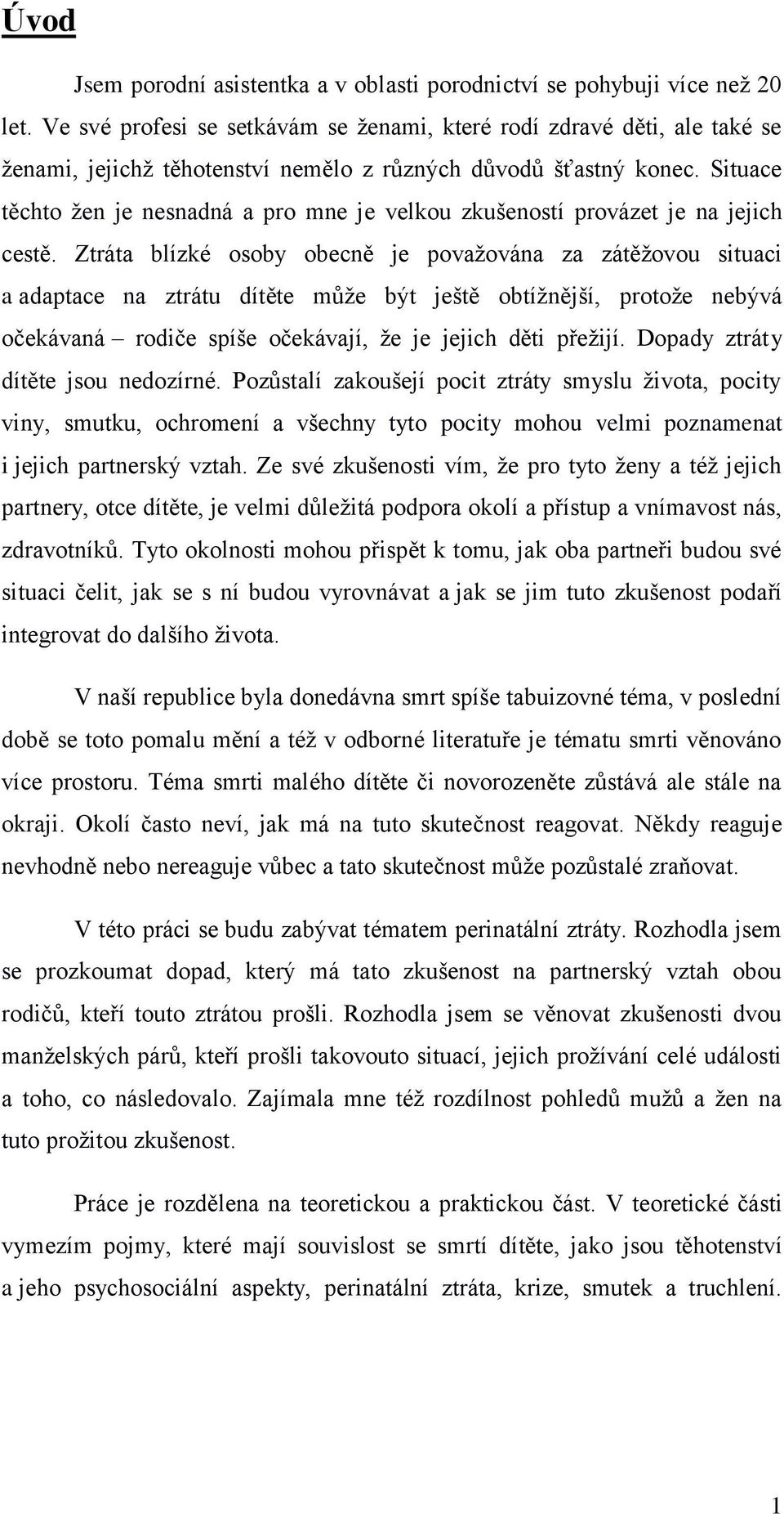 Situace těchto žen je nesnadná a pro mne je velkou zkušeností provázet je na jejich cestě.