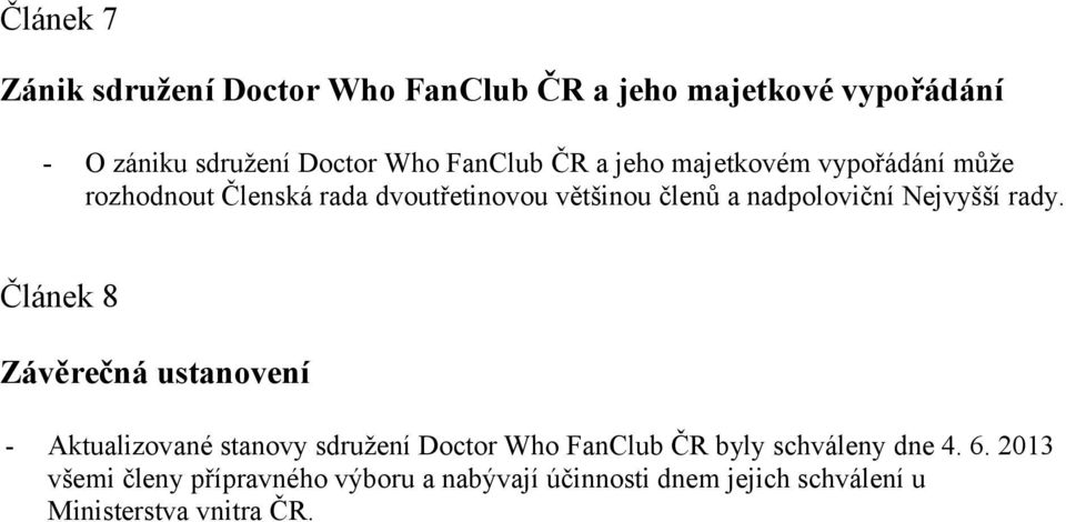 rady. Článek 8 Závěrečná ustanvení - Aktualizvané stanvy sdružení Dctr Wh FanClub ČR byly schváleny dne