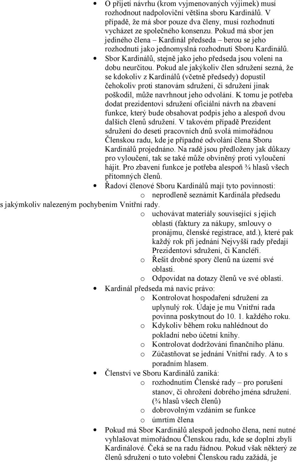 Sbr Kardinálů, stejně jak jeh předseda jsu vleni na dbu neurčitu.