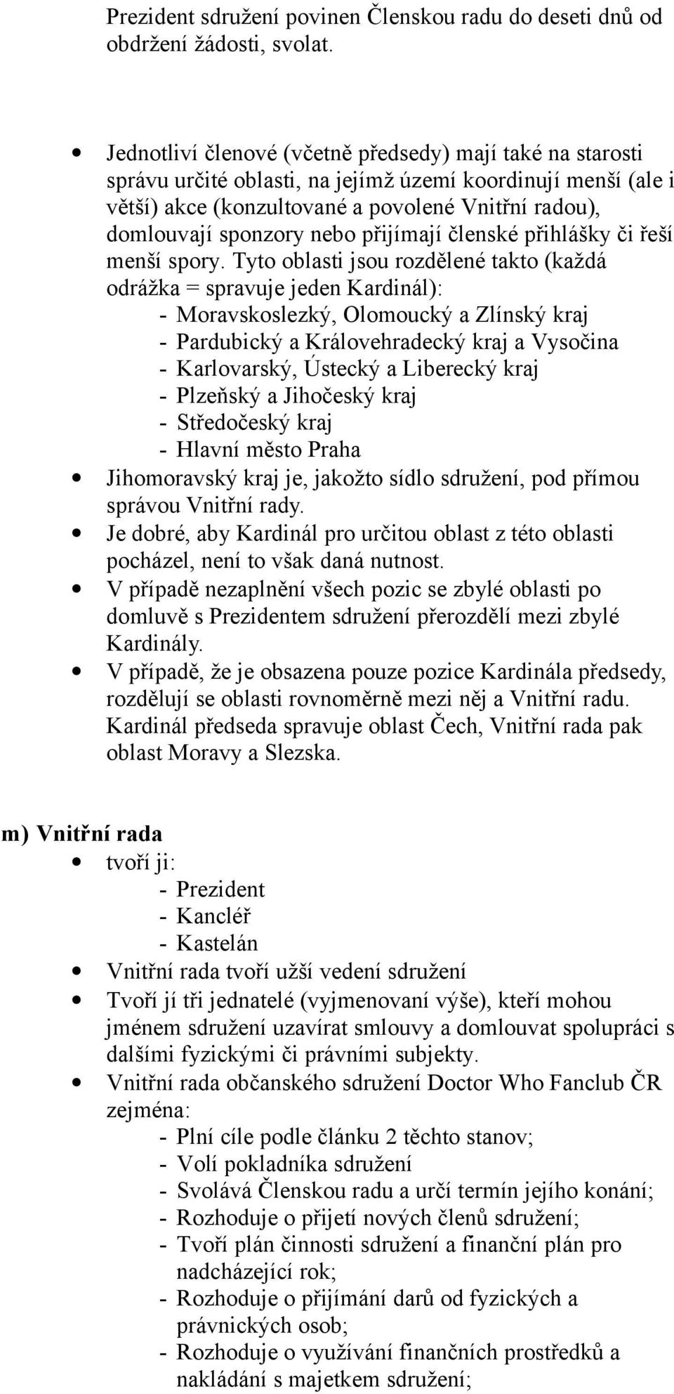 členské přihlášky či řeší menší spry.