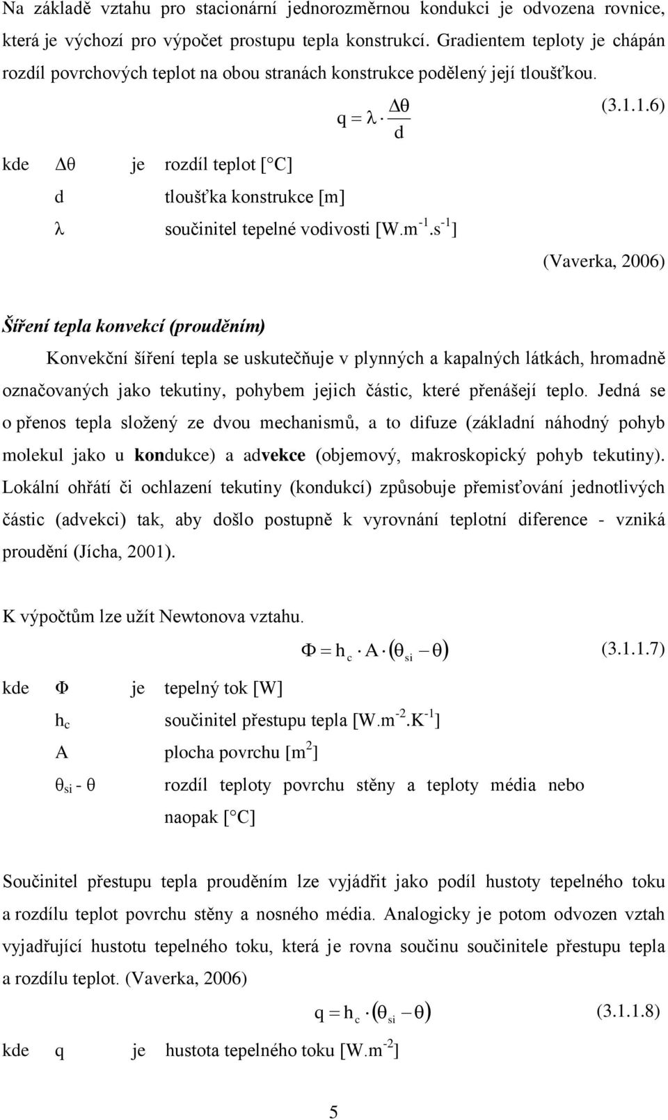 1.6) kde Δθ je rozdíl teplot [ C] d tloušťka konstrukce [m] λ součinitel tepelné vodivosti [W.m -1.