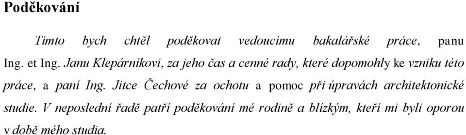 paní Ing. Jitce Čechové za ochotu a pomoc při úpravách architektonické studie.