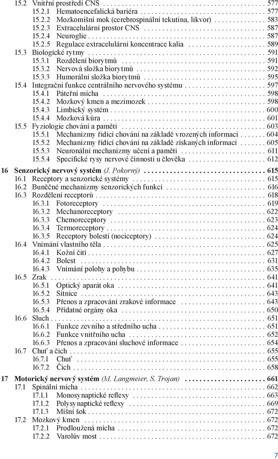 .................... 589 15.3 Biologické rytmy................................................ 591 15.3.1 Rozdělení biorytmů....................................... 591 15.3.2 Nervová složka biorytmů.