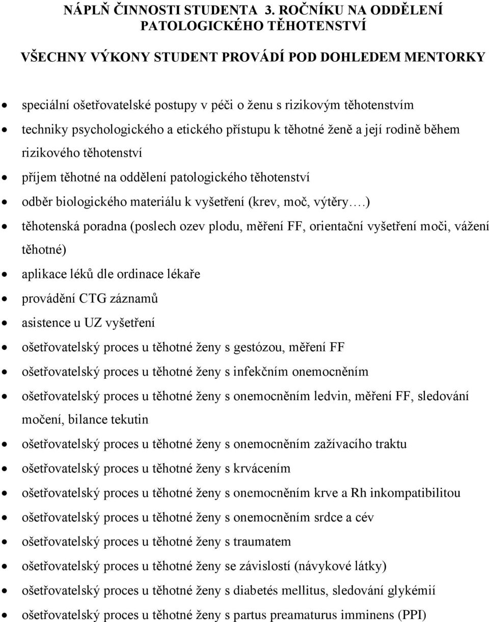 etického přístupu k těhotné ženě a její rodině během rizikového těhotenství příjem těhotné na oddělení patologického těhotenství odběr biologického materiálu k vyšetření (krev, moč, výtěry.