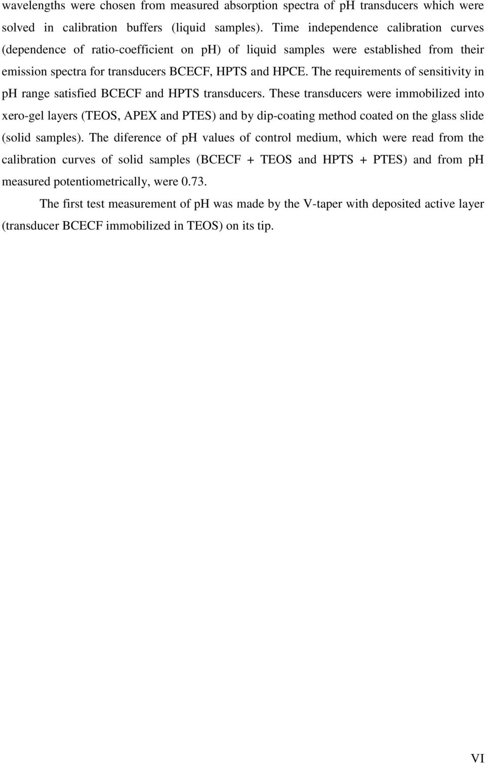 The requirements of sensitivity in ph range satisfied BCECF and HPTS transducers.