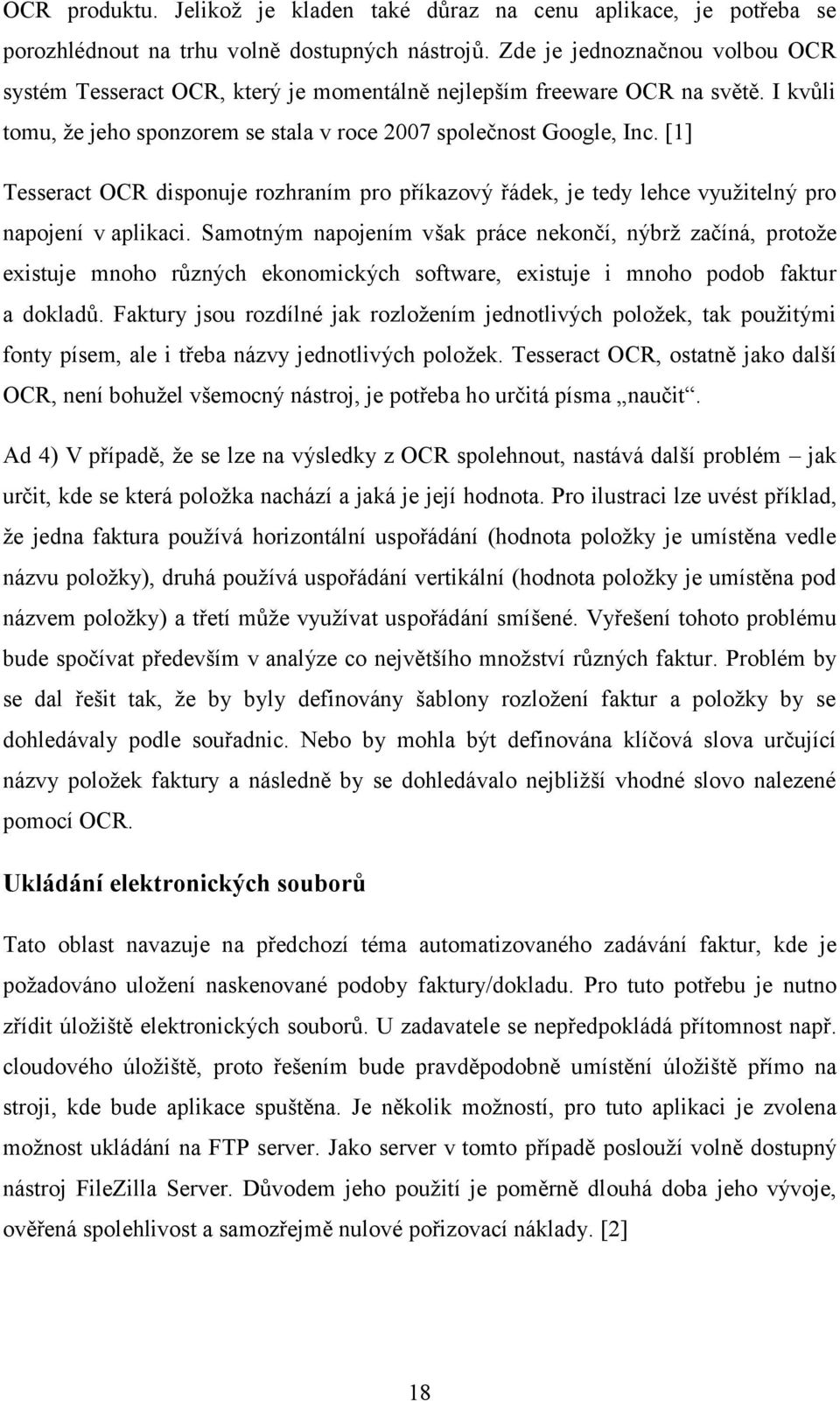 [1] Tesseract OCR disponuje rozhraním pro příkazový řádek, je tedy lehce využitelný pro napojení v aplikaci.