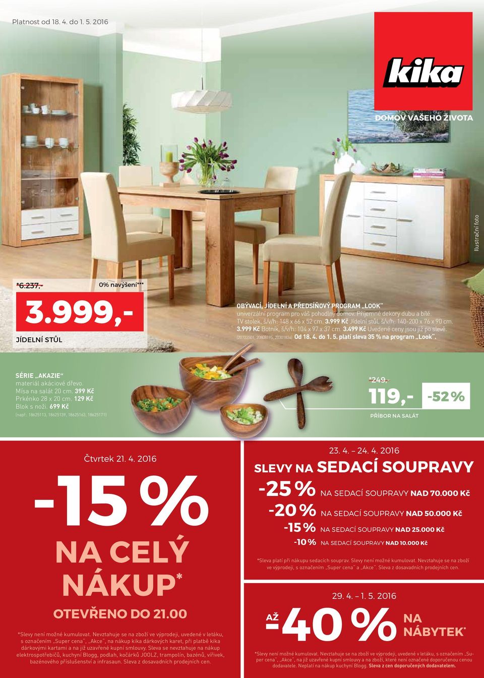 . platí sleva % na program Look. Série akazie materiál akáciové dřevo. Mísa na salát 0 cm. 99 Kč Prkénko 8 x 0 cm. 9 Kč Blok s noži. 699 Kč (např.