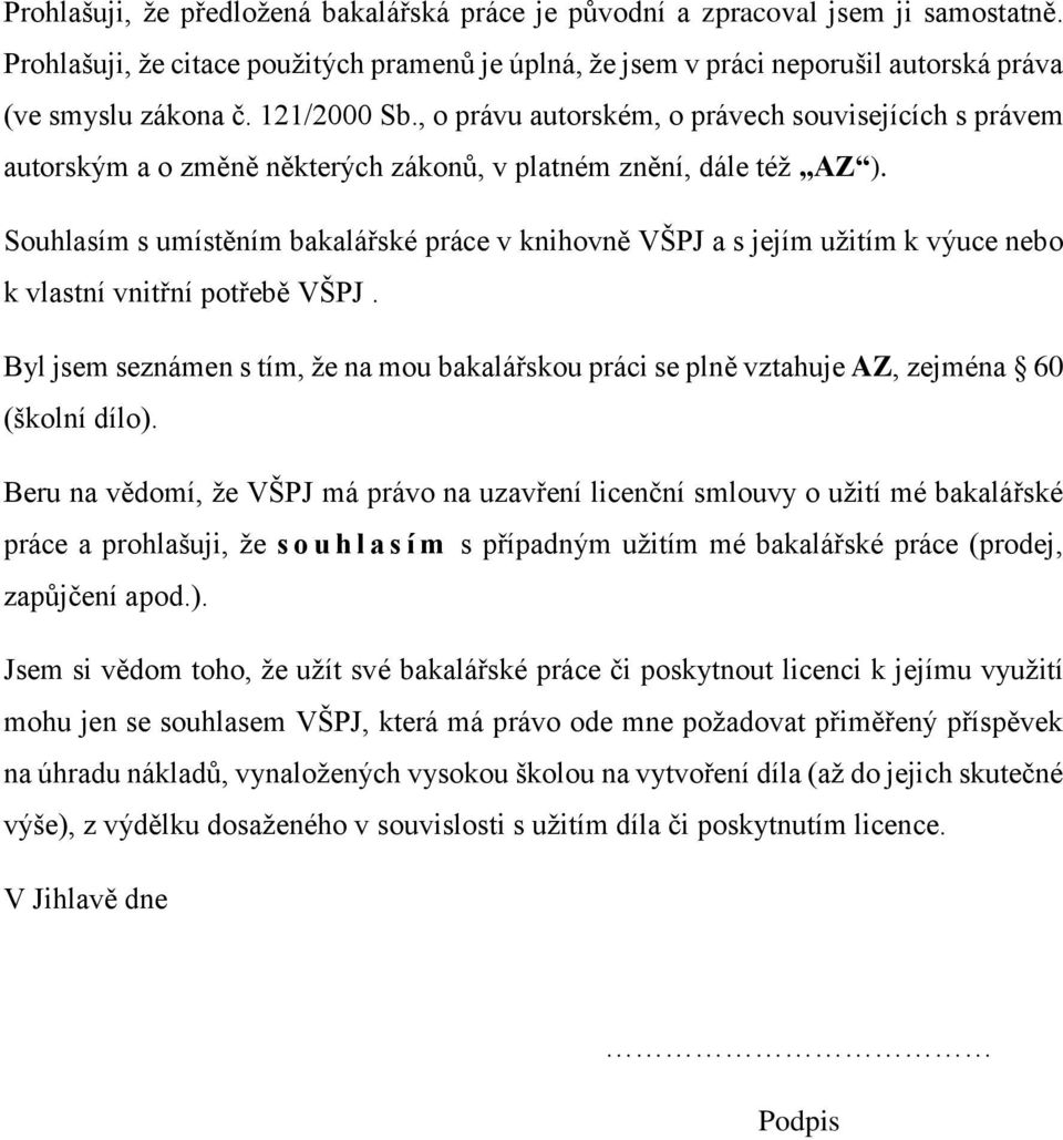 Souhlasím s umístěním bakalářské práce v knihovně VŠPJ a s jejím užitím k výuce nebo k vlastní vnitřní potřebě VŠPJ.