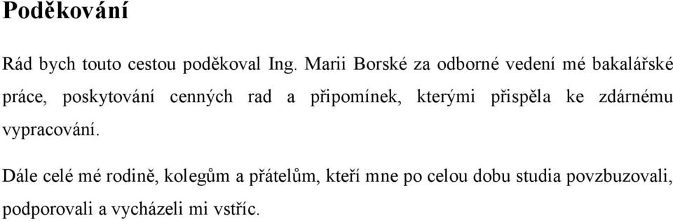 rad a připomínek, kterými přispěla ke zdárnému vypracování.