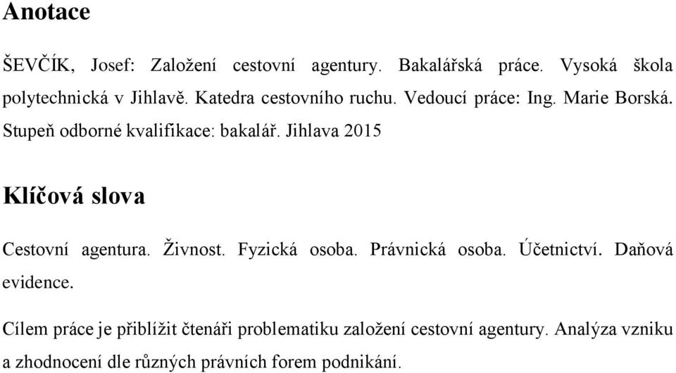 Jihlava 2015 Klíčová slova Cestovní agentura. Živnost. Fyzická osoba. Právnická osoba. Účetnictví. Daňová evidence.