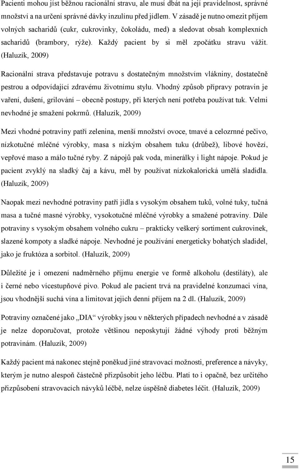 (Haluzík, 2009) Racionální strava představuje potravu s dostatečným množstvím vlákniny, dostatečně pestrou a odpovídající zdravému životnímu stylu.