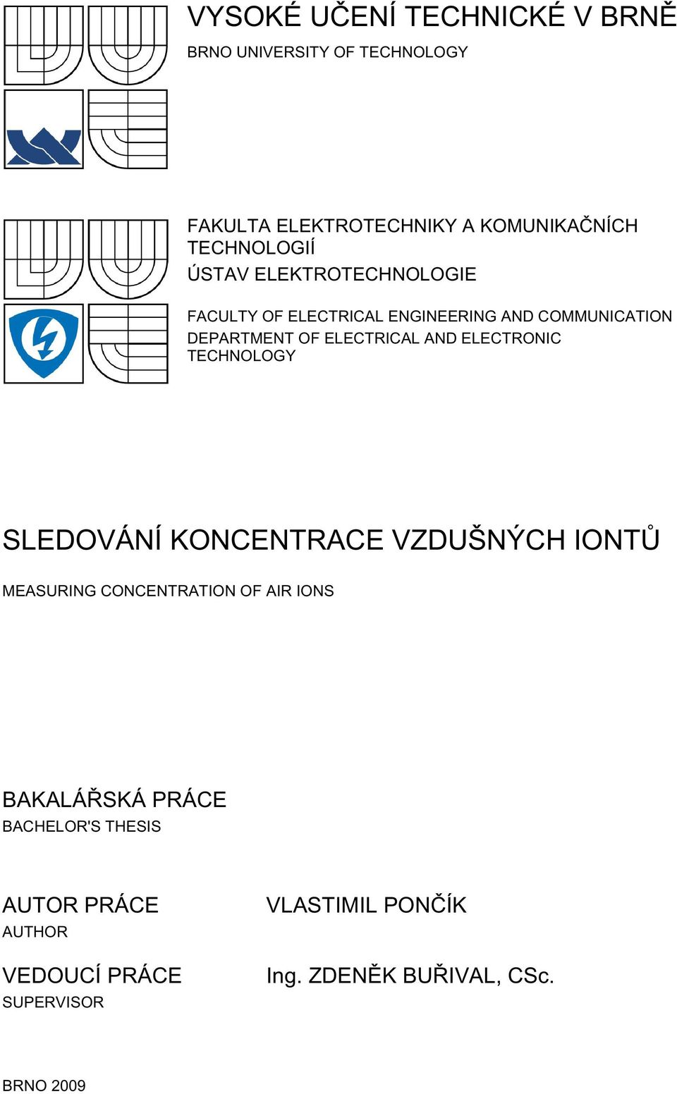 ELECTRONIC TECHNOLOGY SLEDOVÁNÍ KONCENTRACE VZDUŠNÝCH IONTŮ MEASURING CONCENTRATION OF AIR IONS BAKALÁŘSKÁ