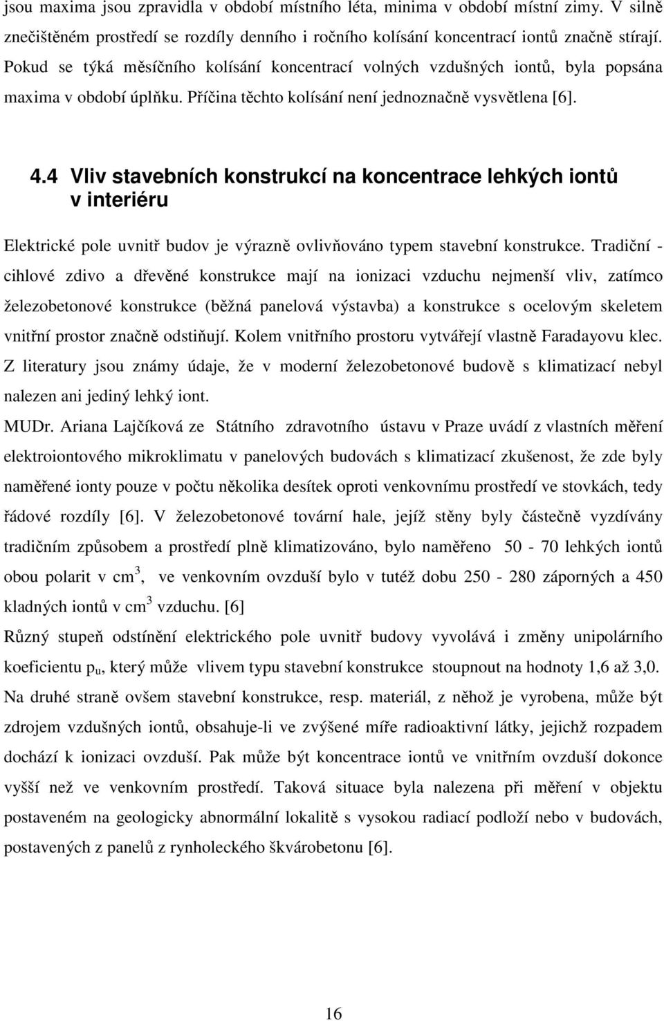 4 Vliv stavebních konstrukcí na koncentrace lehkých iontů v interiéru Elektrické pole uvnitř budov je výrazně ovlivňováno typem stavební konstrukce.