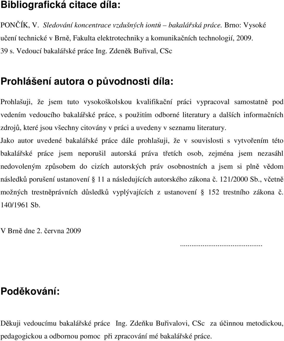 Zdeněk Buřival, CSc Prohlášení autora o původnosti díla: Prohlašuji, že jsem tuto vysokoškolskou kvalifikační práci vypracoval samostatně pod vedením vedoucího bakalářské práce, s použitím odborné