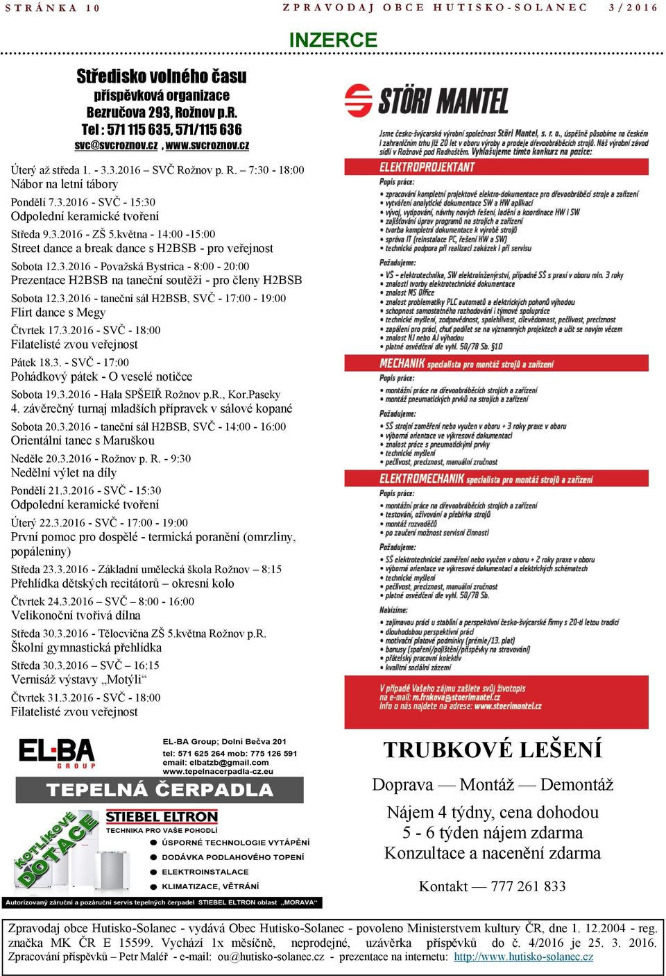 května - 14:00-15:00 Street dance a break dance s H2BSB - pro veřejnost Sobota 12.3.2016 - Považská Bystrica - 8:00-20:00 Prezentace H2BSB na taneční soutěži - pro členy H2BSB Sobota 12.3.2016 - taneční sál H2BSB, SVČ - 17:00-19:00 Flirt dance s Megy Čtvrtek 17.