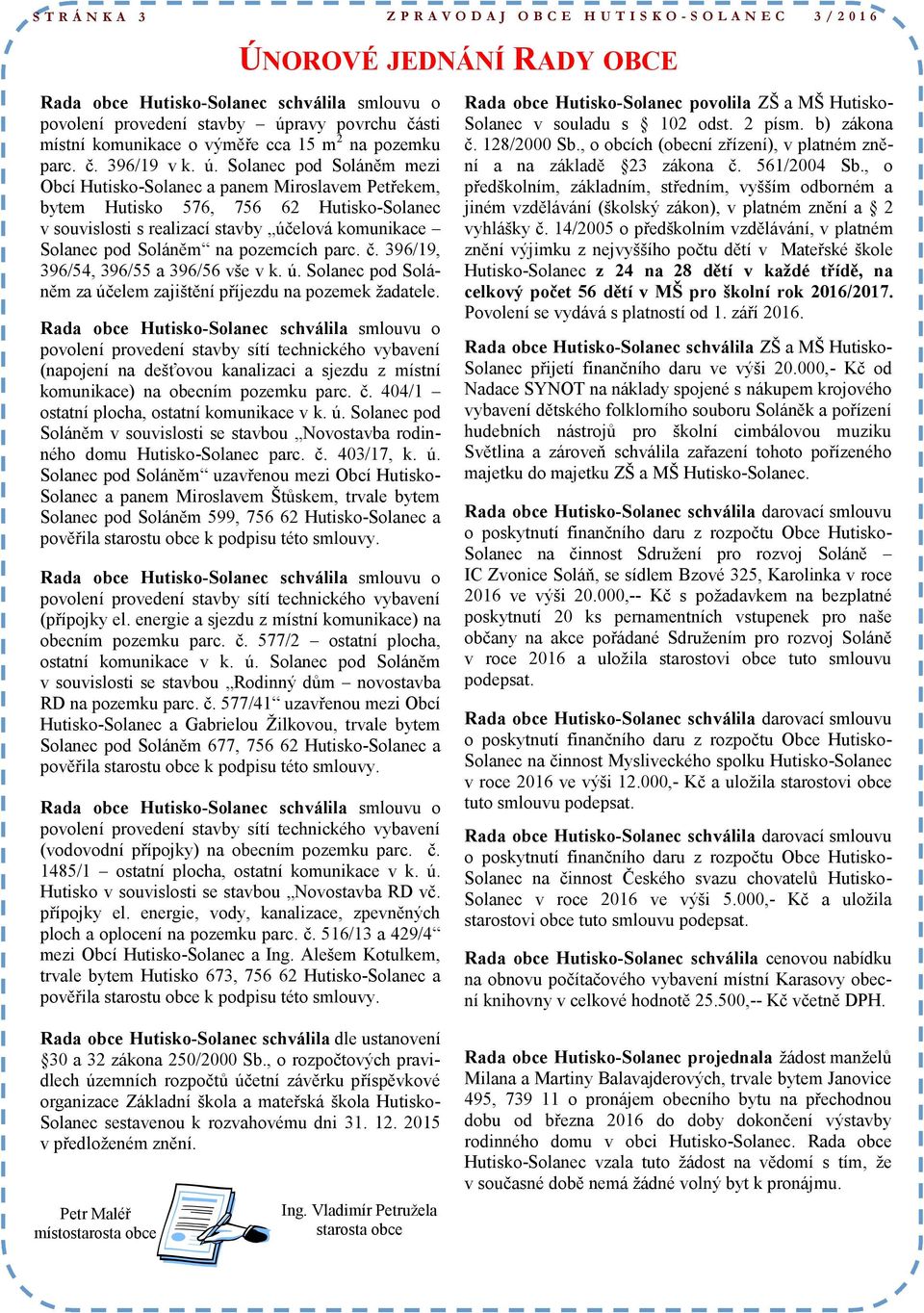 Solanec pod Soláněm mezi Obcí Hutisko-Solanec a panem Miroslavem Petřekem, bytem Hutisko 576, 756 62 Hutisko-Solanec v souvislosti s realizací stavby účelová komunikace Solanec pod Soláněm na