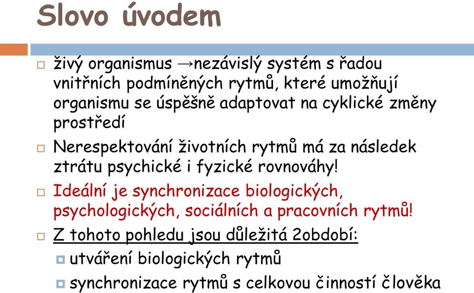 fyzické rovnováhy! Ideální je synchronizace biologických, psychologických, sociálních a pracovních rytmů!