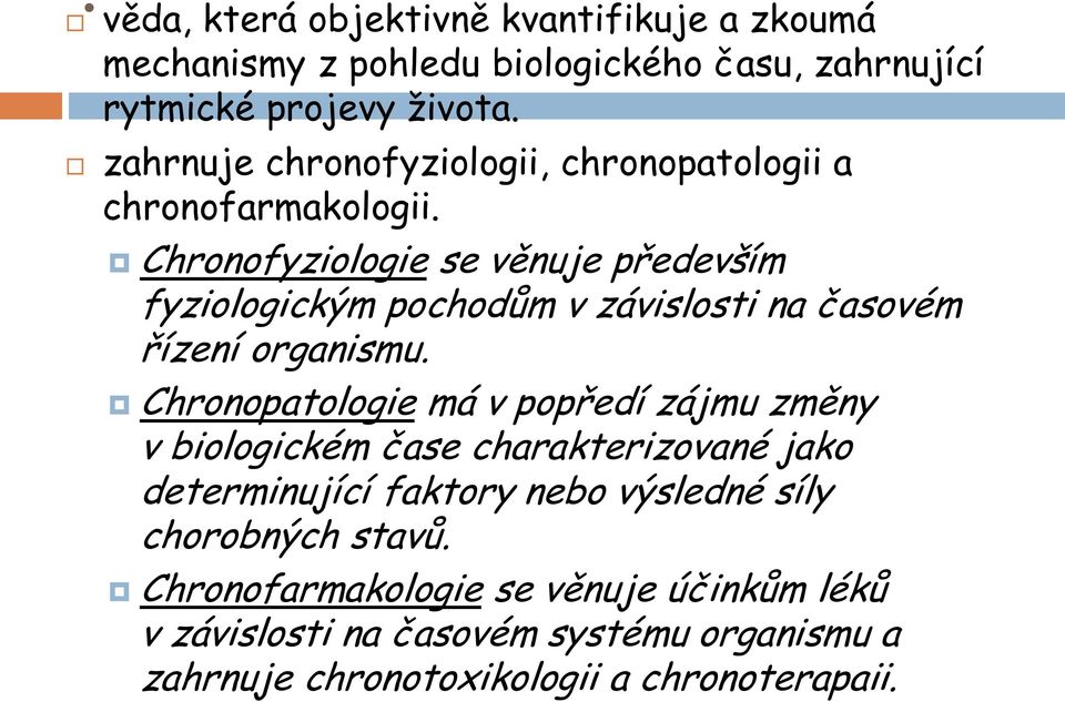 Chronofyziologie se věnuje především fyziologickým pochodům v závislosti na časovém řízení organismu.