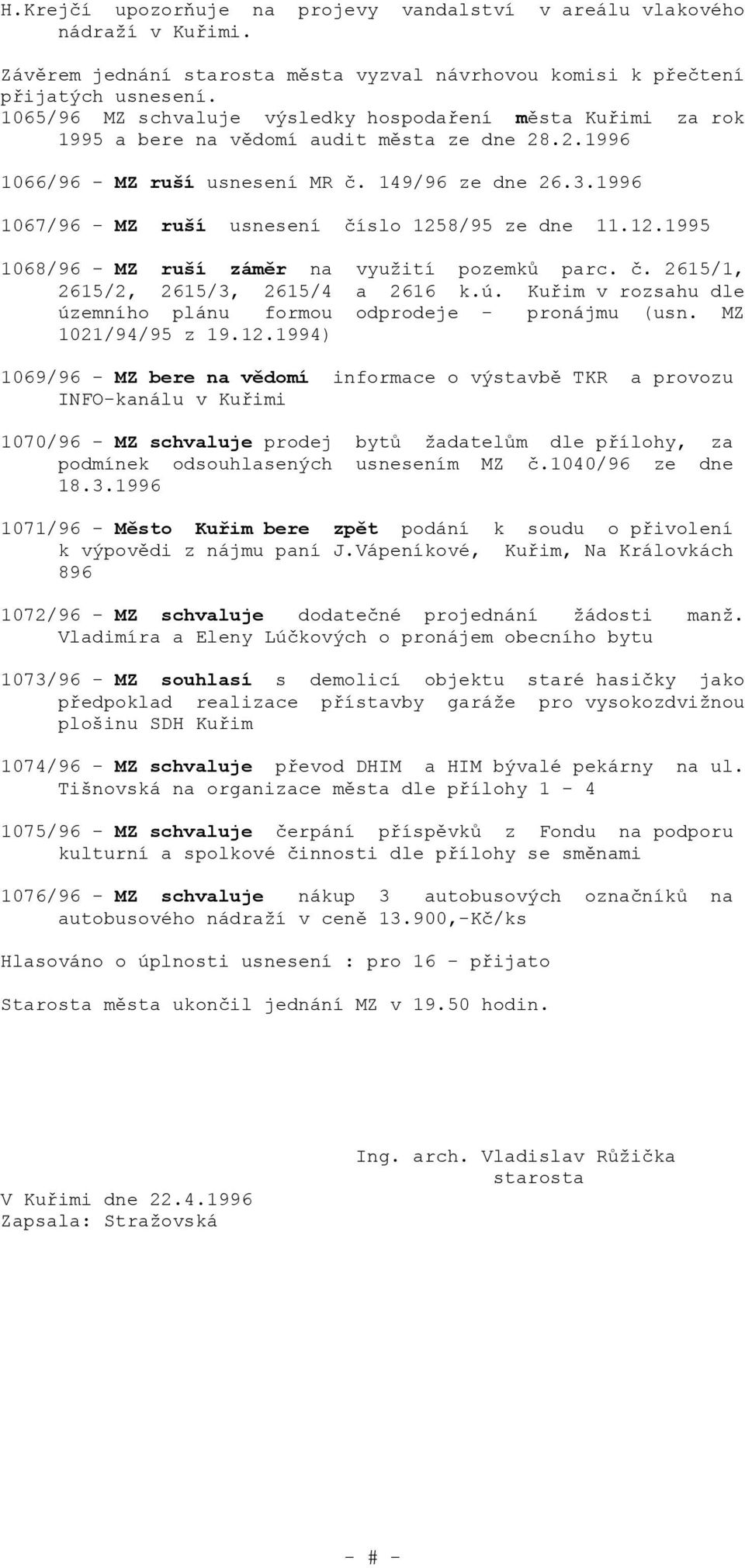 1996 1067/96 - MZ ruší usnesení číslo 1258/95 ze dne 11.12.1995 1068/96 - MZ ruší záměr na využití pozemků parc. č. 2615/1, 2615/2, 2615/3, 2615/4 a 2616 k.ú.