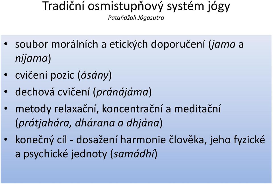 (pránájáma) metody relaxační, koncentrační a meditační (prátjahára, dhárana a