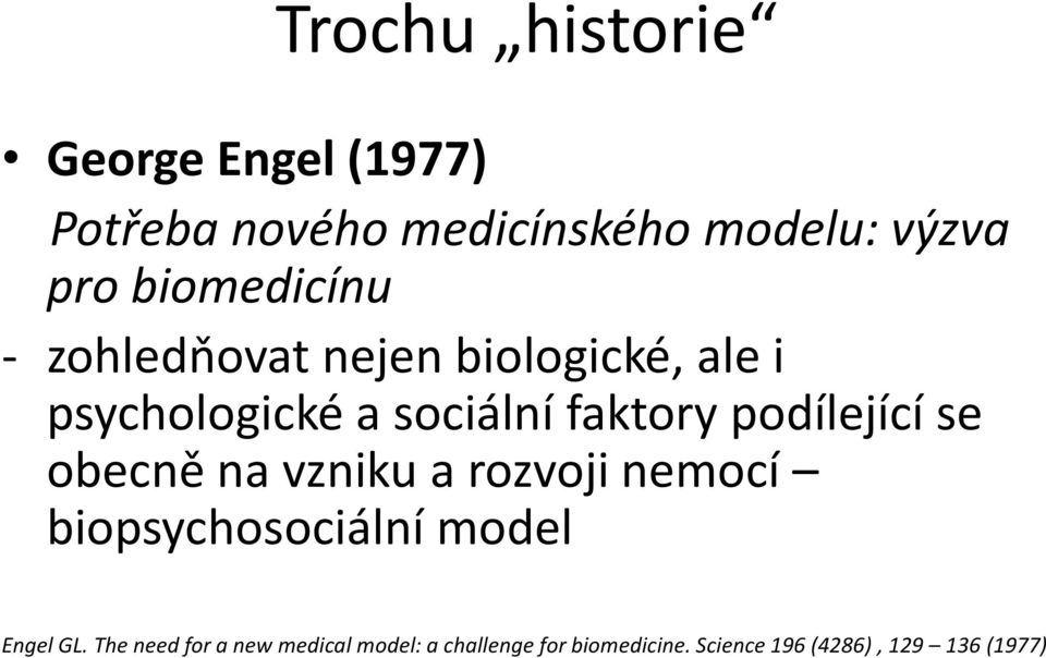 podílející se obecně na vzniku a rozvoji nemocí biopsychosociální model Engel GL.