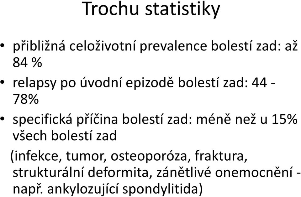 zad: méně než u 15% všech bolestí zad (infekce, tumor, osteoporóza,