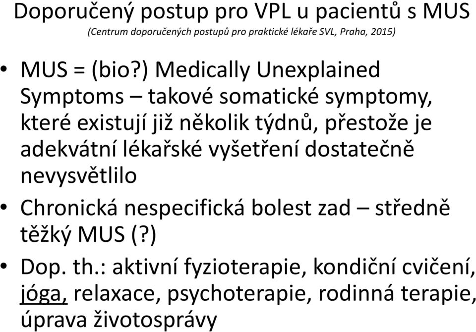 ) Medically Unexplained Symptoms takové somatické symptomy, které existují již několik týdnů, přestože je